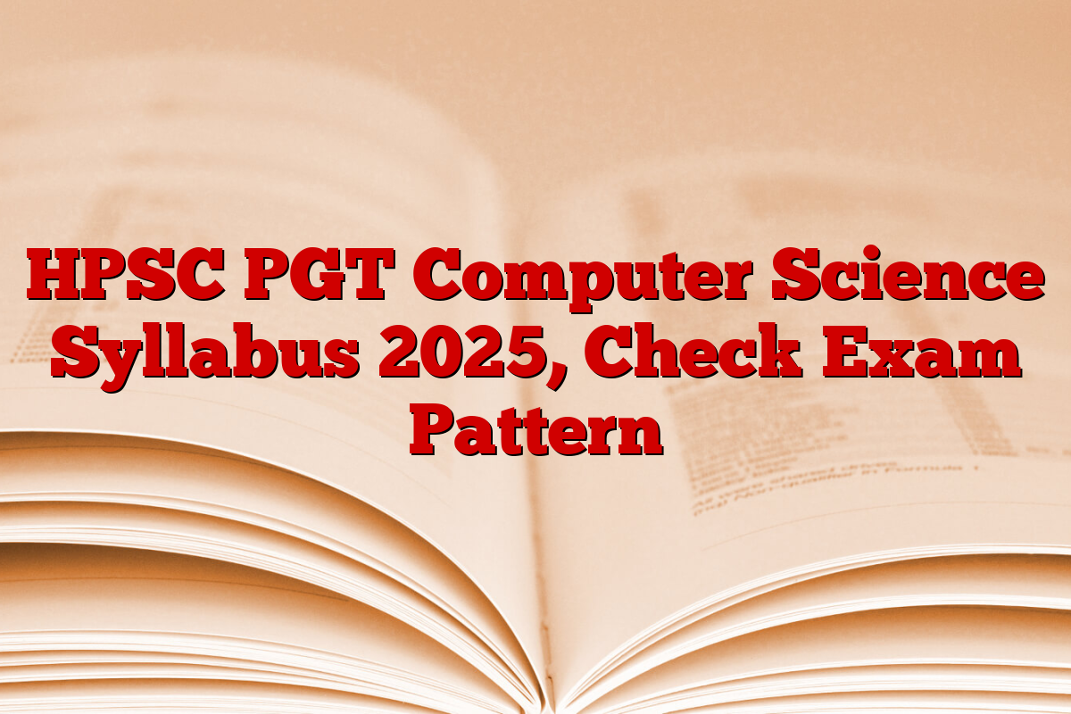 HPSC PGT Computer Science Syllabus 2025, Check Exam Pattern 